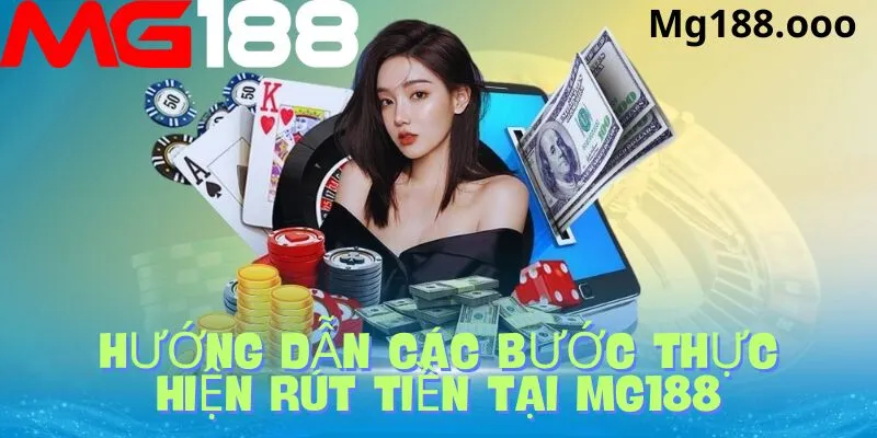 Hướng dẫn các bước rút tiền tại Mg188