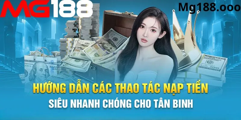 Hướng dẫn các bước nạp tiền mg188