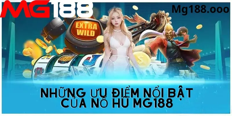 Những ưu điểm nổi bật của sảnh nổ hũ Mg188