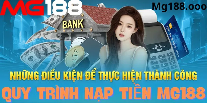 Điều kiện để nạp tiền thành công vào Mg188