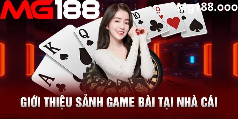 Giới thiệu về sảnh game bài tại nhà cái mg188