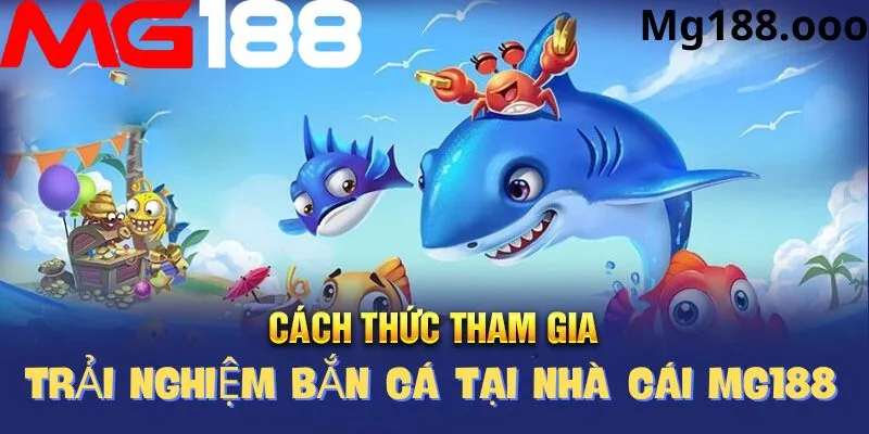 Cách thức tham gia game bắn cá Mg188