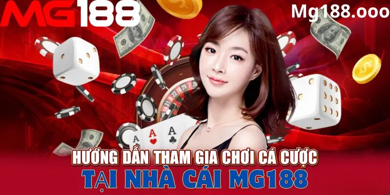 Hướng dẫn cách tham gia cá cược tại Mg188