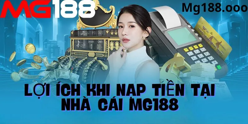 Những lợi ích khi nạp tiền vào nhà cái mg188