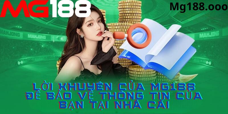 Những lời khuyên để bảo vệ thông tin các nhận của người chơi tại Mg188