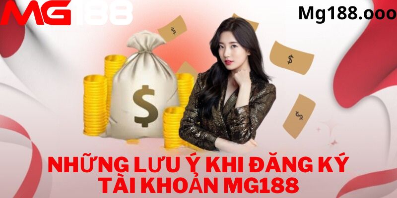 Những lưu ý khi đăng ký tài khoản Mg188