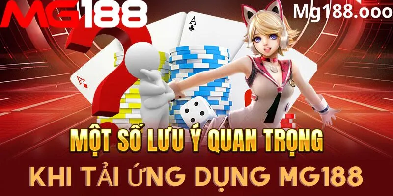 Một số lưu ý khi tải app mg188