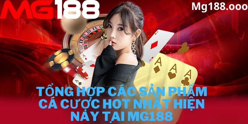 Tổng hợp các sản phẩm hot hit tại Mg188